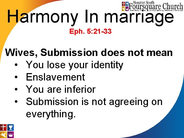 Harmony In marriage Eph. 5: 21 -33 Wives, Submission does not mean • You