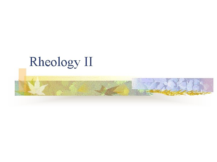 Rheology II 