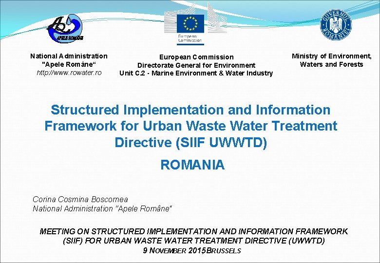 National Administration "Apele Române“ http: //www. rowater. ro European Commission Directorate General for Environment