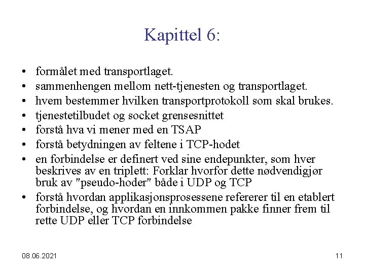 Kapittel 6: • • formålet med transportlaget. sammenhengen mellom nett-tjenesten og transportlaget. hvem bestemmer