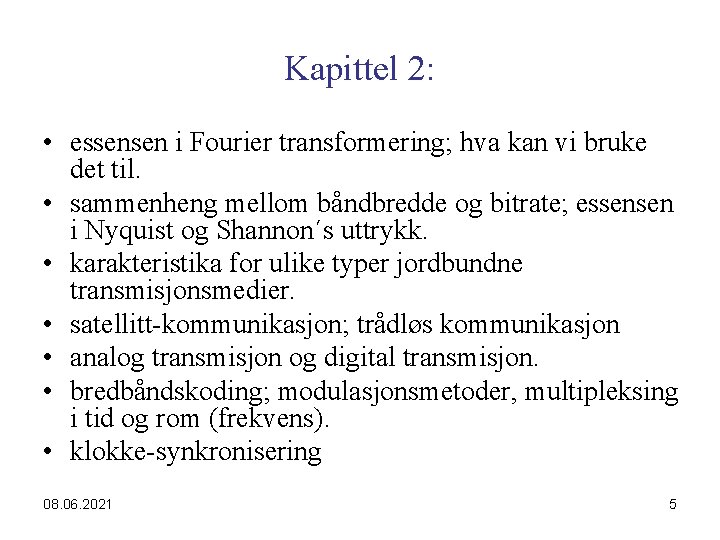 Kapittel 2: • essensen i Fourier transformering; hva kan vi bruke det til. •