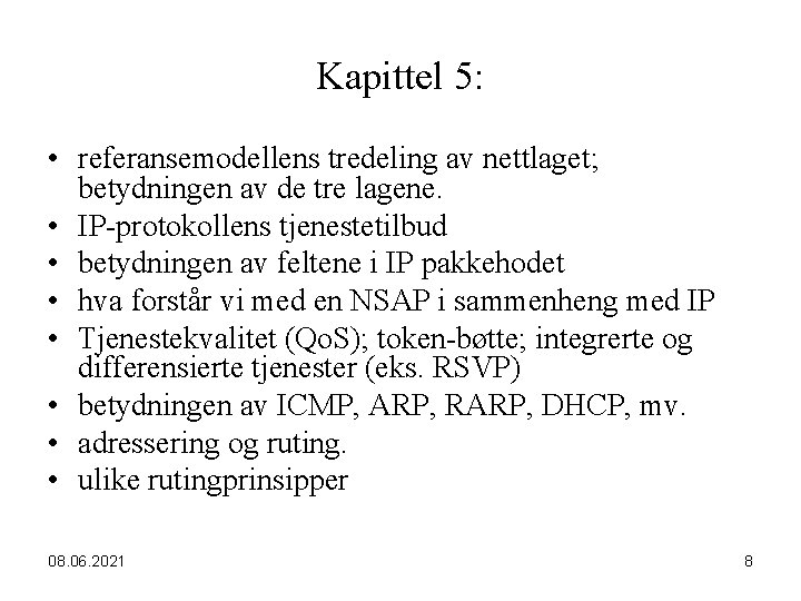 Kapittel 5: • referansemodellens tredeling av nettlaget; betydningen av de tre lagene. • IP-protokollens