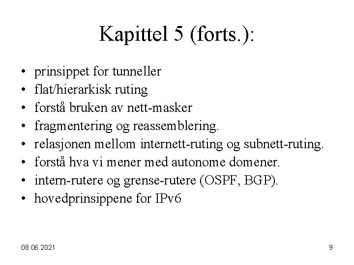 Kapittel 5 (forts. ): • • prinsippet for tunneller flat/hierarkisk ruting forstå bruken av