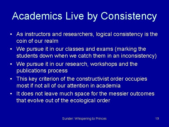 Academics Live by Consistency • As instructors and researchers, logical consistency is the coin