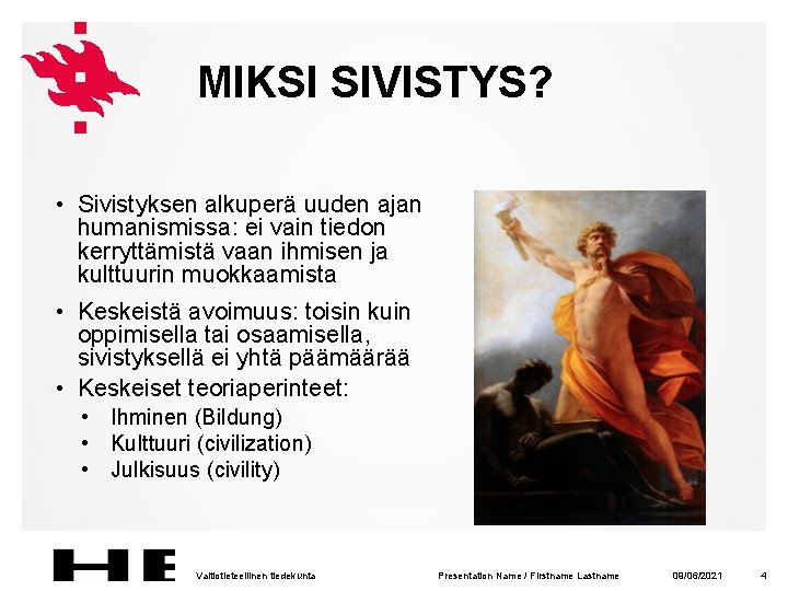MIKSI SIVISTYS? • Sivistyksen alkuperä uuden ajan humanismissa: ei vain tiedon kerryttämistä vaan ihmisen