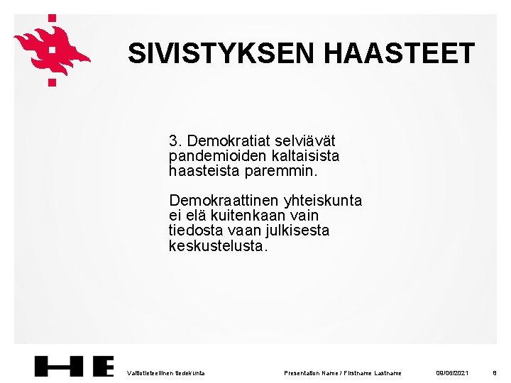 SIVISTYKSEN HAASTEET 3. Demokratiat selviävät pandemioiden kaltaisista haasteista paremmin. Demokraattinen yhteiskunta ei elä kuitenkaan