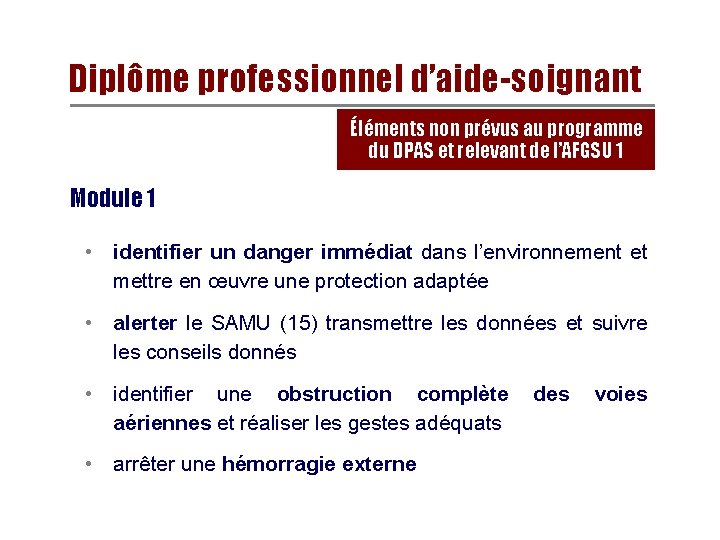 Diplôme professionnel d’aide-soignant Éléments non prévus au programme du DPAS et relevant de l’AFGSU Diplôme professionnel d’aide-soignant Éléments non prévus au programme du DPAS et relevant de l’AFGSU