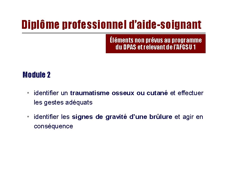 Diplôme professionnel d’aide-soignant Éléments non prévus au programme du DPAS et relevant de l’AFGSU Diplôme professionnel d’aide-soignant Éléments non prévus au programme du DPAS et relevant de l’AFGSU