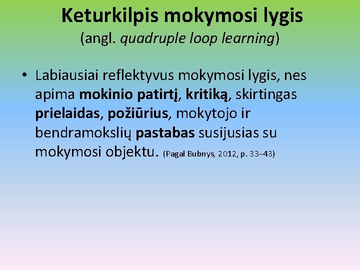 Keturkilpis mokymosi lygis (angl. quadruple loop learning) • Labiausiai reflektyvus mokymosi lygis, nes apima