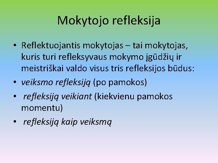 Mokytojo refleksija • Reflektuojantis mokytojas – tai mokytojas, kuris turi refleksyvaus mokymo įgūdžių ir