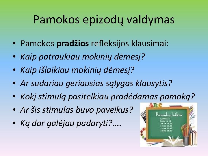 Pamokos epizodų valdymas • • Pamokos pradžios refleksijos klausimai: Kaip patraukiau mokinių dėmesį? Kaip