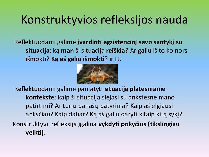 Konstruktyvios refleksijos nauda Reflektuodami galime įvardinti egzistencinį savo santykį su situacija: ką man ši