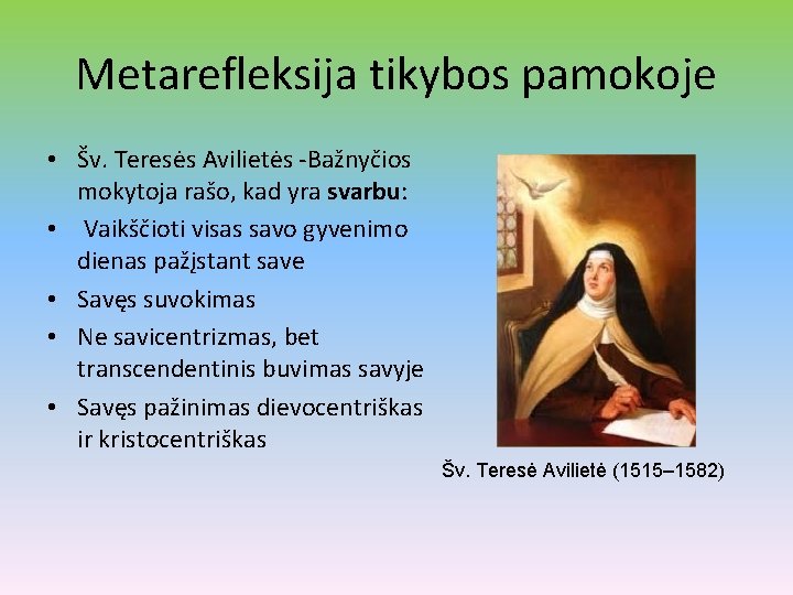 Metarefleksija tikybos pamokoje • Šv. Teresės Avilietės -Bažnyčios mokytoja rašo, kad yra svarbu: •