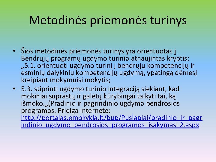 Metodinės priemonės turinys • Šios metodinės priemonės turinys yra orientuotas į Bendrųjų programų ugdymo