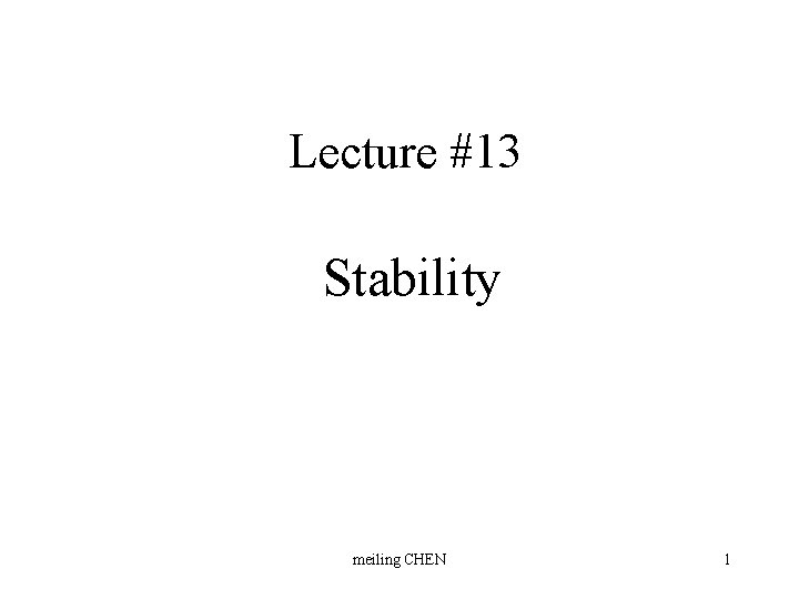 Lecture #13 Stability meiling CHEN 1 