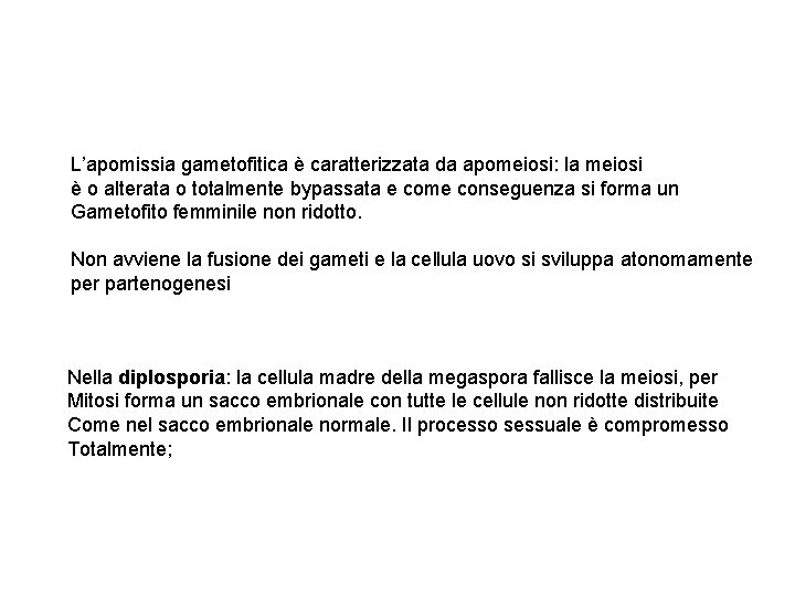 L’apomissia gametofitica è caratterizzata da apomeiosi: la meiosi è o alterata o totalmente bypassata