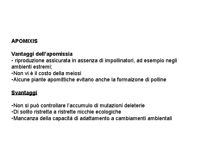 APOMIXIS Vantaggi dell’apomissia • riproduzione assicurata in assenza di impollinatori, ad esempio negli ambienti