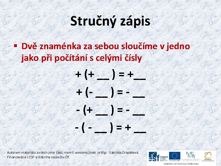 Stručný zápis § Dvě znaménka za sebou sloučíme v jedno jako při počítání s