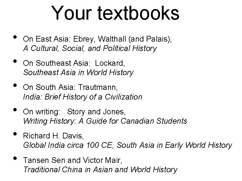 Your textbooks • • • On East Asia: Ebrey, Walthall (and Palais), A Cultural,