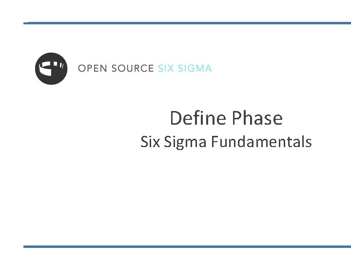 Define Phase Six Sigma Fundamentals Define Phase Six Sigma Fundamentals