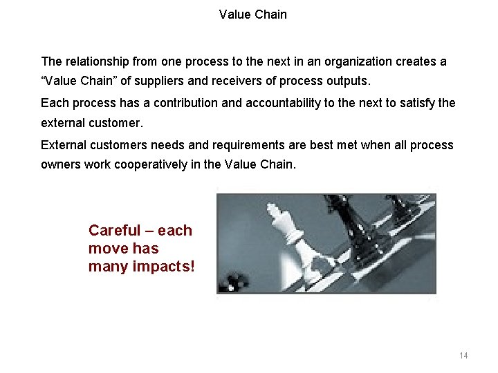 Value Chain The relationship from one process to the next in an organization creates Value Chain The relationship from one process to the next in an organization creates