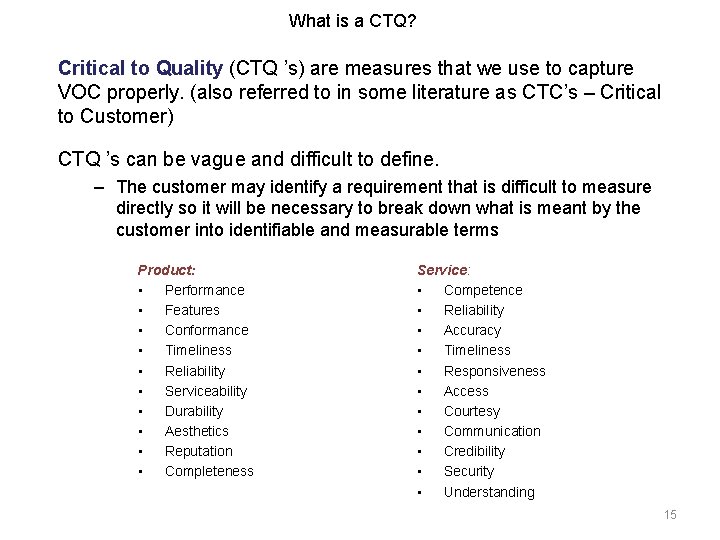 What is a CTQ? Critical to Quality (CTQ ’s) are measures that we use What is a CTQ? Critical to Quality (CTQ ’s) are measures that we use