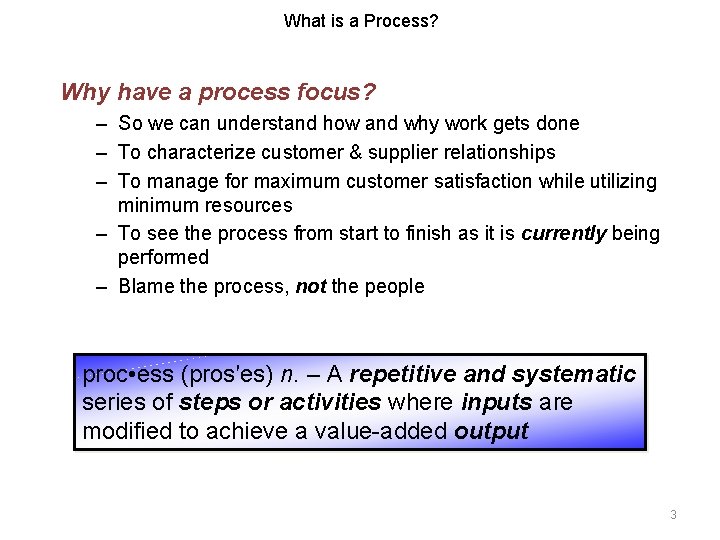 What is a Process? Why have a process focus? – So we can understand What is a Process? Why have a process focus? – So we can understand
