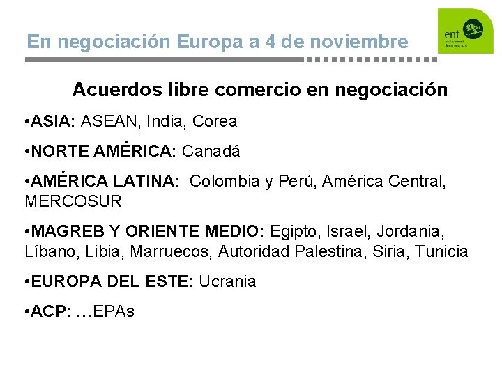 En negociación Europa a 4 de noviembre Acuerdos libre comercio en negociación • ASIA: