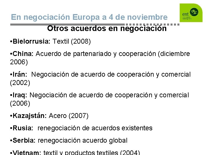 En negociación Europa a 4 de noviembre Otros acuerdos en negociación • Bielorrusia: Textil