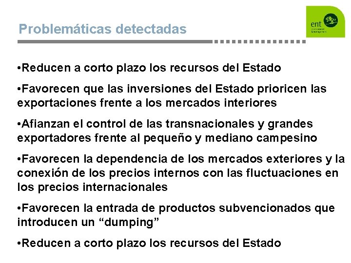 Problemáticas detectadas • Reducen a corto plazo los recursos del Estado • Favorecen que