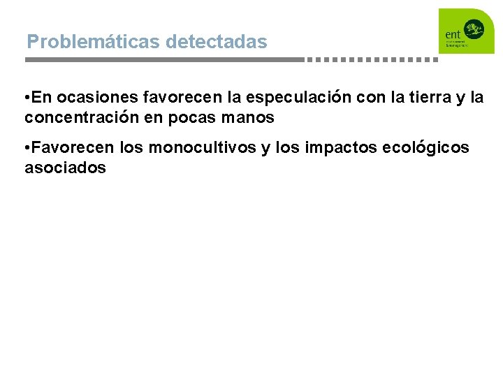 Problemáticas detectadas • En ocasiones favorecen la especulación con la tierra y la concentración