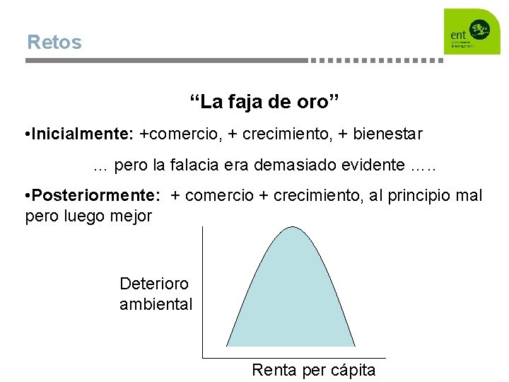 Retos “La faja de oro” • Inicialmente: +comercio, + crecimiento, + bienestar … pero