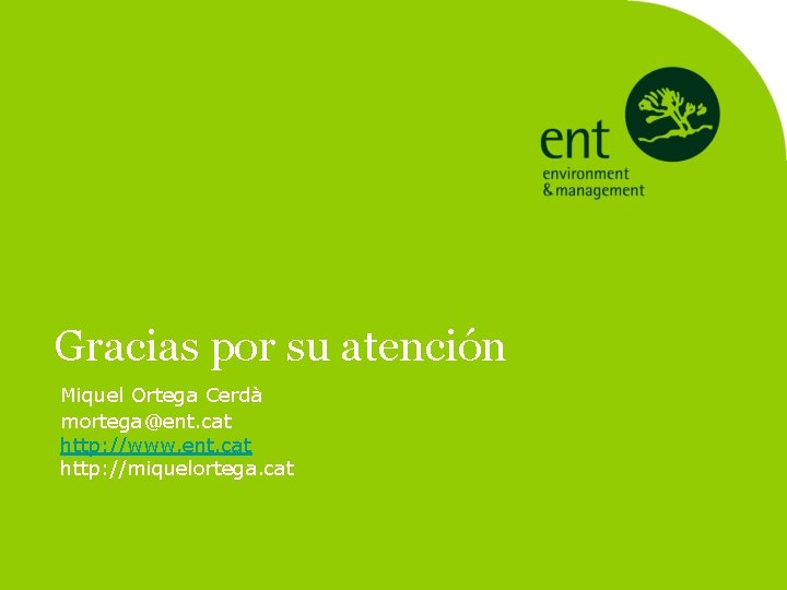 Gracias por su atención Miquel Ortega Cerdà mortega@ent. cat http: //www. ent. cat http: