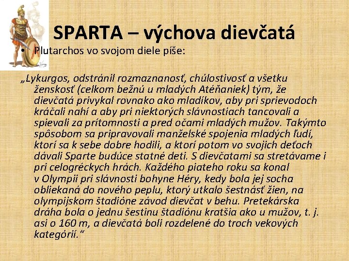 SPARTA – výchova dievčatá • Plutarchos vo svojom diele píše: „Lykurgos, odstránil rozmaznanosť, chúlostivosť