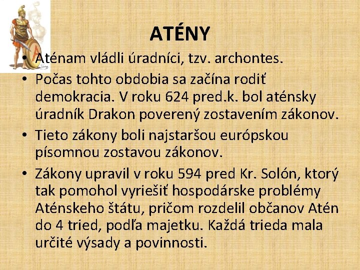 ATÉNY • Aténam vládli úradníci, tzv. archontes. • Počas tohto obdobia sa začína rodiť