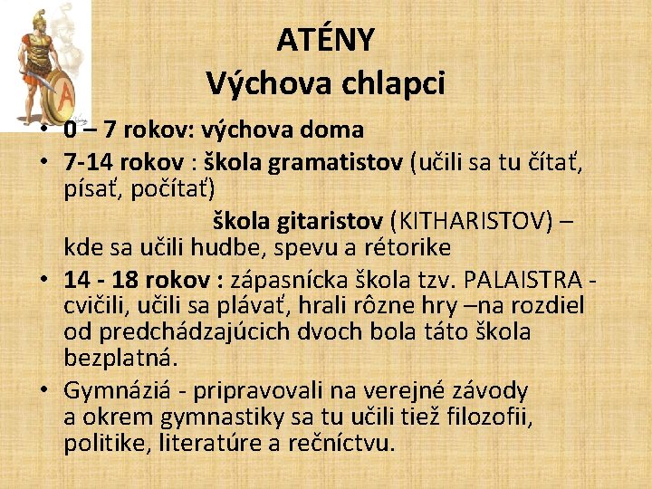 ATÉNY Výchova chlapci • 0 – 7 rokov: výchova doma • 7 -14 rokov