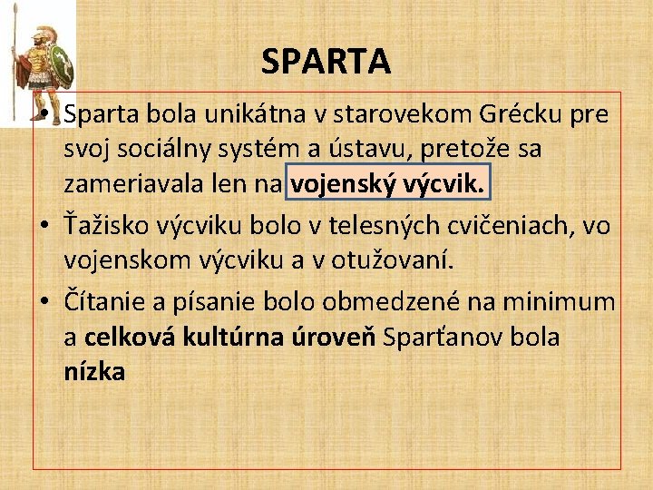 SPARTA • Sparta bola unikátna v starovekom Grécku pre svoj sociálny systém a ústavu,