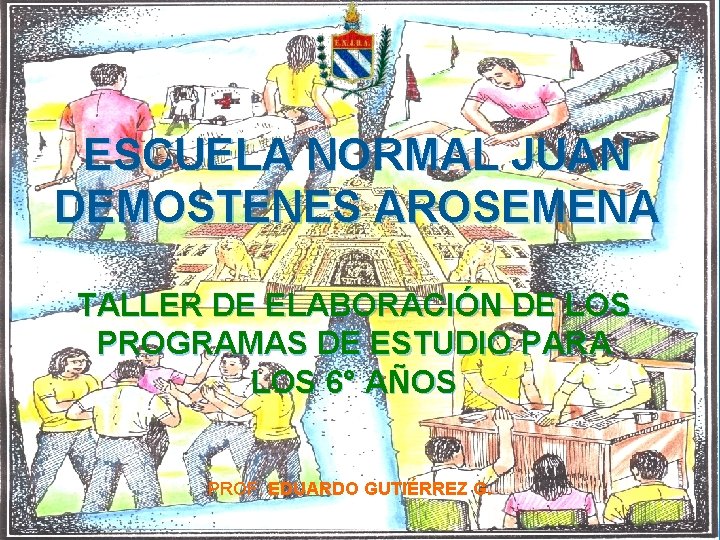 ESCUELA NORMAL JUAN DEMOSTENES AROSEMENA TALLER DE ELABORACIÓN DE LOS PROGRAMAS DE ESTUDIO PARA