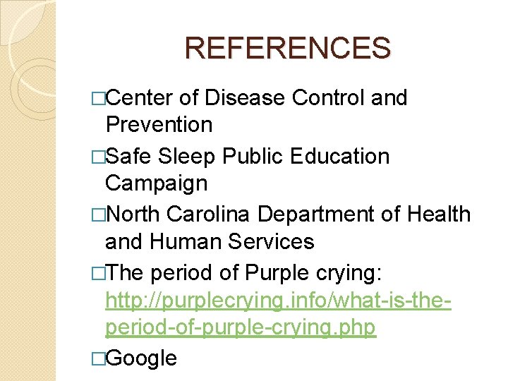 REFERENCES �Center of Disease Control and Prevention �Safe Sleep Public Education Campaign �North Carolina