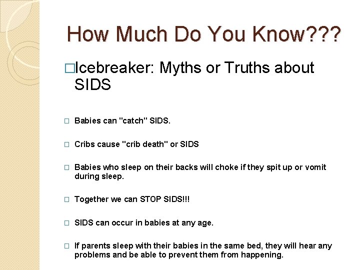 How Much Do You Know? ? ? �Icebreaker: SIDS Myths or Truths about �