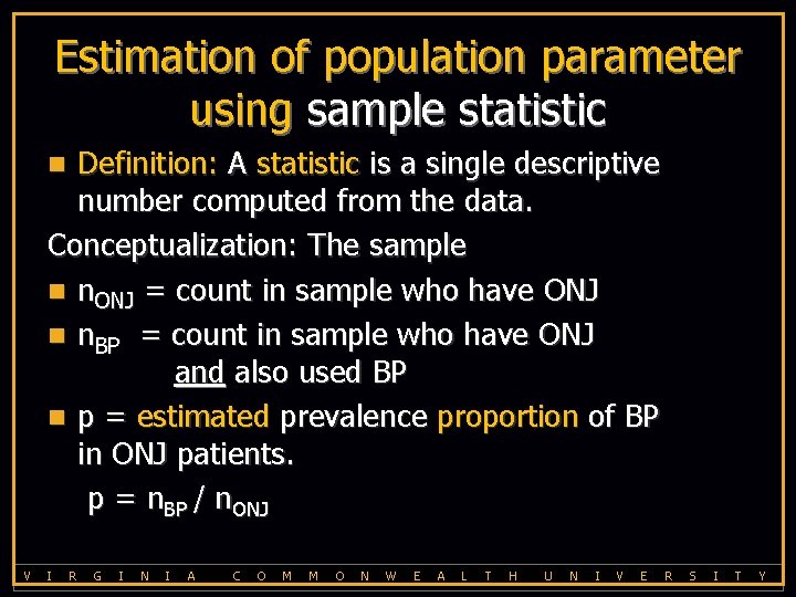 Estimation of population parameter using sample statistic Definition: A statistic is a single descriptive