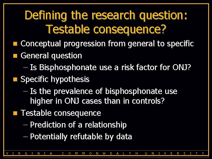 Defining the research question: Testable consequence? Conceptual progression from general to specific n General