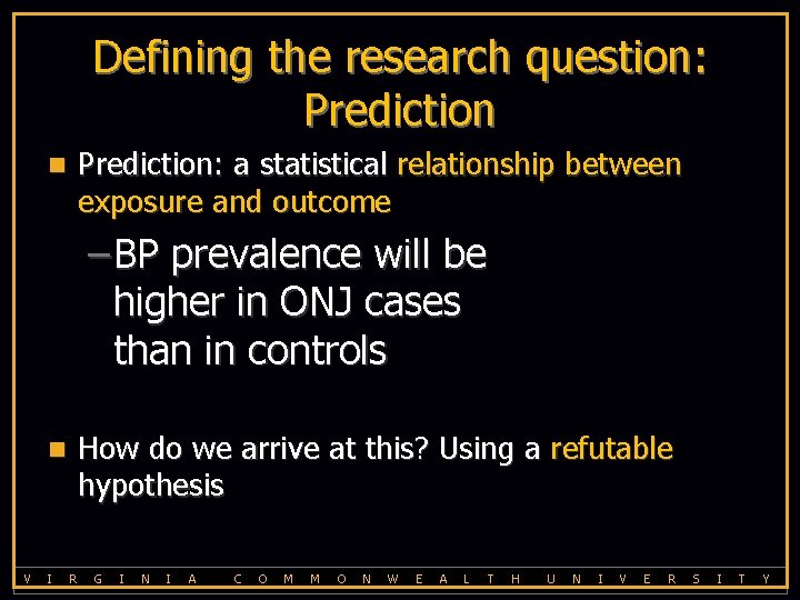 Defining the research question: Prediction: a statistical relationship between exposure and outcome n –