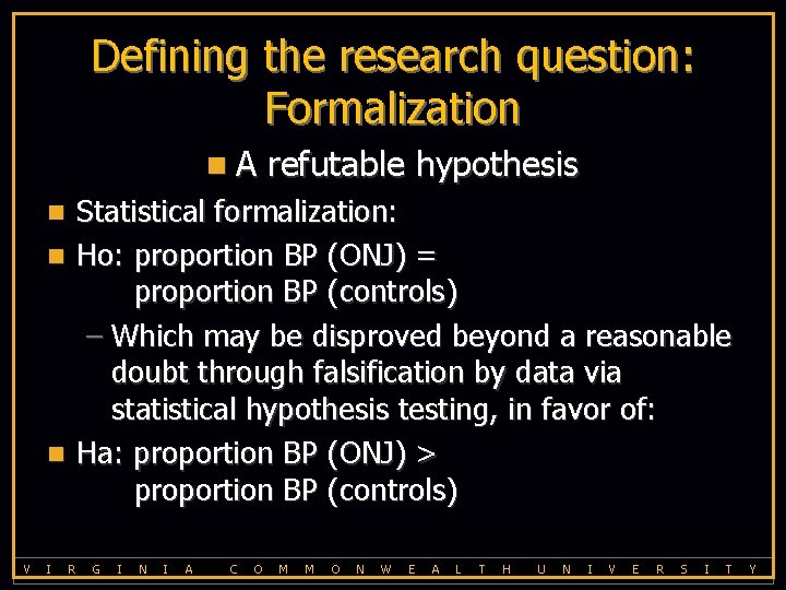 Defining the research question: Formalization n. A refutable hypothesis Statistical formalization: n Ho: proportion