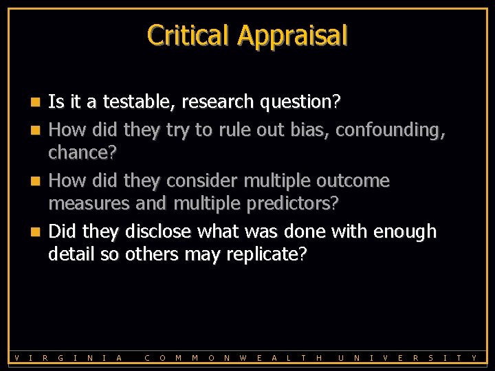 Critical Appraisal Is it a testable, research question? How did they try to rule