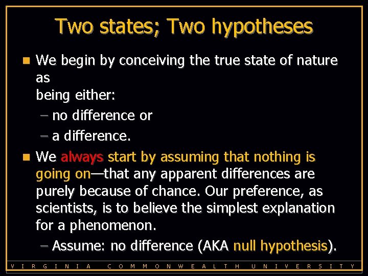 Two states; Two hypotheses We begin by conceiving the true state of nature as