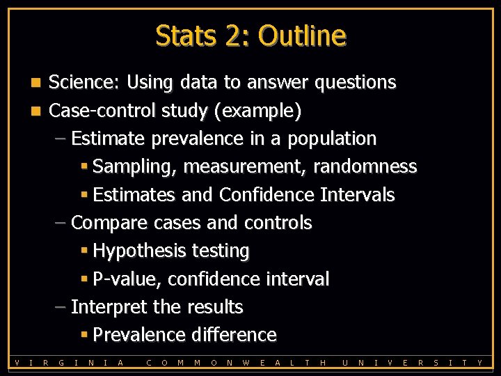 Stats 2: Outline Science: Using data to answer questions n Case-control study (example) –