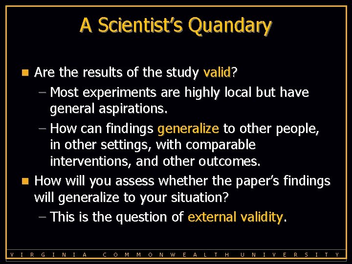 A Scientist’s Quandary Are the results of the study valid? – Most experiments are