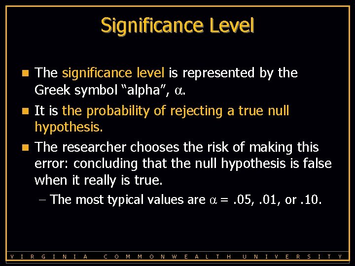 Significance Level The significance level is represented by the Greek symbol “alpha”, α. n