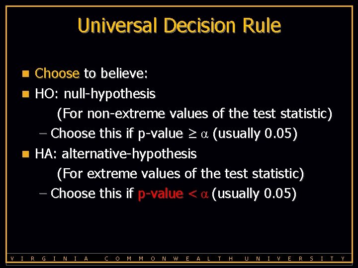 Universal Decision Rule Choose to believe: n HO: null-hypothesis (For non-extreme values of the